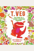 T. Veg: The Story Of A Carrot-Crunching Dinosaur
