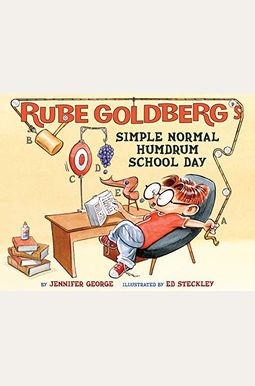 Rube Goldberg's Simple Normal Humdrum School Day Rube Goldberg's Simple Normal Humdrum School Day
