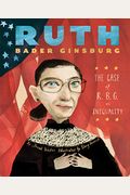 Ruth Bader Ginsburg: The Case Of R.b.g. Vs. Inequality
