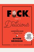 F*ck, That's Delicious: An Annotated Guide to Eating Well