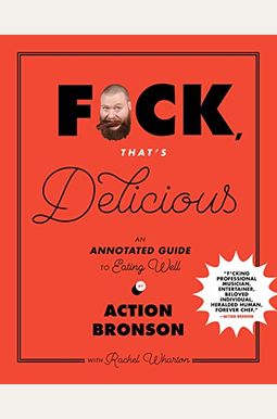 F*Ck, That's Delicious: An Annotated Guide To Eating Well F*Ck, That's Delicious: An Annotated Guide To Eating Well