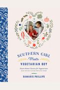 Southern Girl Meets Vegetarian Boy: Down Home Classics For Vegetarians (And The Meat Eaters Who Love Them)