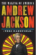 Andrew Jackson: The Making Of America