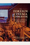 The Foreign Cinema Cookbook: Recipes And Stories Under The Stars