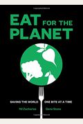 Eat For The Planet: Saving The World, One Bite At A Time