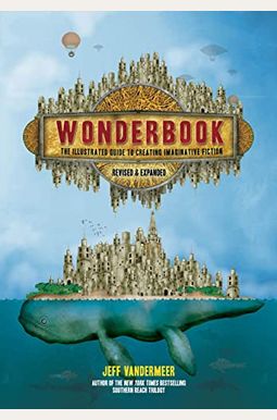Wonderbook (Revised And Expanded): The Guide To Creating Imaginative Fiction Wonderbook (Revised And Expanded): The Guide To Creating Imaginative Fiction