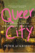 Queer City: Gay London From The Romans To The Present Day