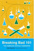 Breaking Bad 101: The Complete Critical Companion