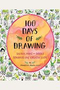 100 Days Of Drawing (Guided Sketchbook): Sketch, Paint, And Doodle Towards One Creative Goal