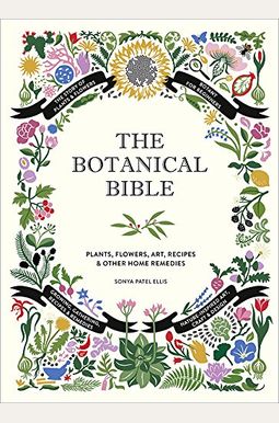 The Botanical Bible: Plants, Flowers, Art, Recipes & Other Home Uses The Botanical Bible: Plants, Flowers, Art, Recipes & Other Home Uses