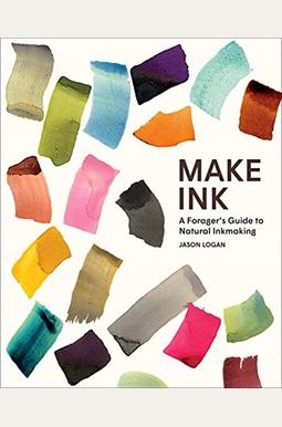 Make Ink: A Forager's Guide to Natural Inkmaking Make Ink: A Forager's Guide to Natural Inkmaking