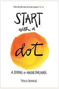 Start With A Dot (Guided Journal): A Journal For Making Your Mark