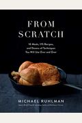 From Scratch: 10 Meals, 175 Recipes, And Dozens Of Techniques You Will Use Over And Over