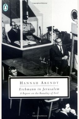 Eichmann in Jerusalem: A Report on the Banality of Evil Eichmann in Jerusalem: A Report on the Banality of Evil