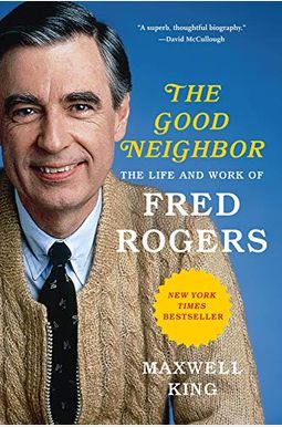 The Good Neighbor: The Life And Work Of Fred Rogers The Good Neighbor: The Life And Work Of Fred Rogers