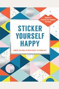 Sticker Yourself Happy: Makes 14 Sticker-By-Number Pictures: Remove The Pages To Create Ready-To-Frame Art!