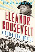 Eleanor Roosevelt, Fighter For Justice: Her Impact On The Civil Rights Movement, The White House, And The World