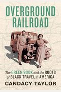 Overground Railroad: The Green Book And The Roots Of Black Travel In America