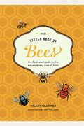 Little Book Of Bees: An Illustrated Guide Ot The Extraordinary Lives Of Bees