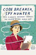 Code Breaker, Spy Hunter: How Elizebeth Friedman Changed The Course Of Two World Wars