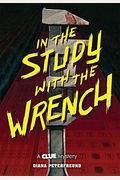 In The Study With The Wrench: A Clue Mystery, Book Two