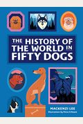 The History Of The World In Fifty Dogs