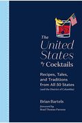 The United States Of Cocktails: Recipes, Tales, And Traditions From All 50 States (And The District Of Columbia)