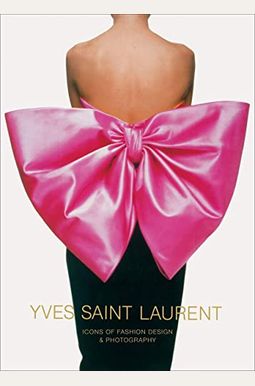 Yves Saint Laurent: Icons Of Fashion Design & Photography Yves Saint Laurent: Icons Of Fashion Design & Photography