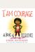 I Am Courage: A Book Of Resilience