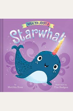 When You Adopt A Starwhal: (A When You Adopt... Book) When You Adopt A Starwhal: (A When You Adopt... Book)