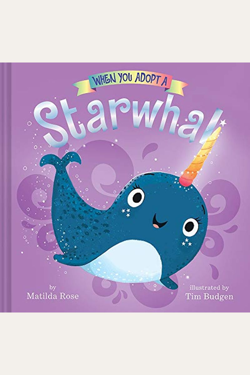 When You Adopt A Starwhal: (A When You Adopt... Book)
