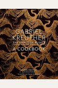 Gabriel Kreuther: The Spirit Of Alsace, A Cookbook