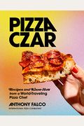 Pizza Czar: Recipes And Know-How From A World-Traveling Pizza Chef