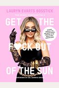 The Skinny Confidential's Get The F*Ck Out Of The Sun: Routines, Products, Tips, And Insider Secrets From 100+ Of The World's Best Skincare Gurus