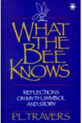 What the Bee Knows: Reflections on Myth, Symbol, and Story (Arkana)