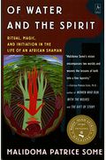 Of Water And The Spirit: Ritual, Magic, And Initiation In The Life Of An African Shaman