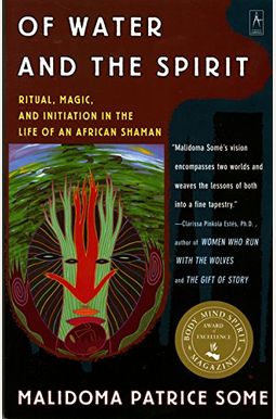 Of Water and the Spirit: Ritual, Magic and Initiation in the Life of an African Shaman Of Water and the Spirit: Ritual, Magic and Initiation in the Life of an African Shaman