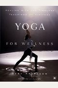Yoga For Wellness: Healing With The Timeless Teachings Of Viniyoga