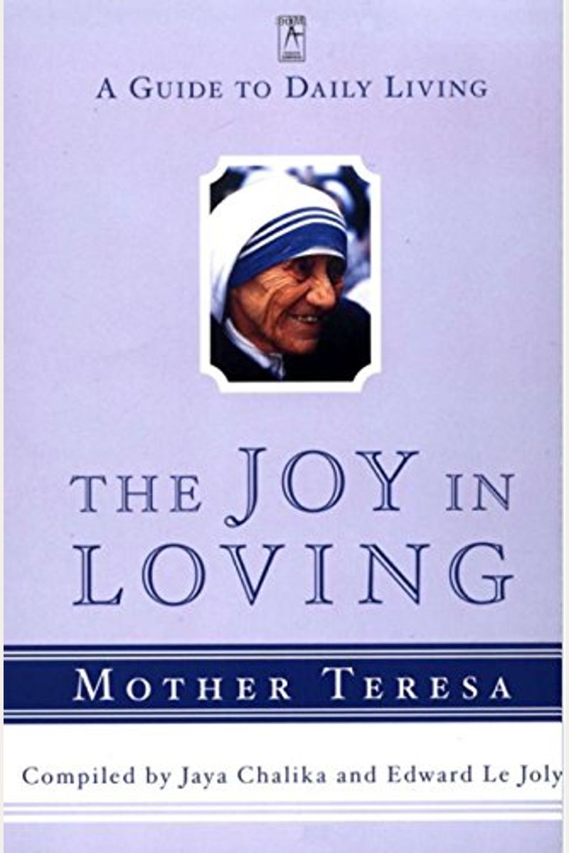 The Joy In Loving: A Guide To Daily Living With Mother Teresa