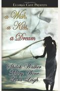 A Wish A Kiss A Dream (Anthology) (Includes Leigh's Cowboy #2 And Wine's Dream #3)
