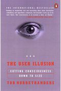 The User Illusion: Cutting Consciousness Down To Size