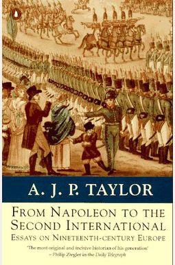 From Napoleon to the Second International: Essays on 19th-Century Europe (Penguin history) From Napoleon to the Second International: Essays on 19th-Century Europe (Penguin history)