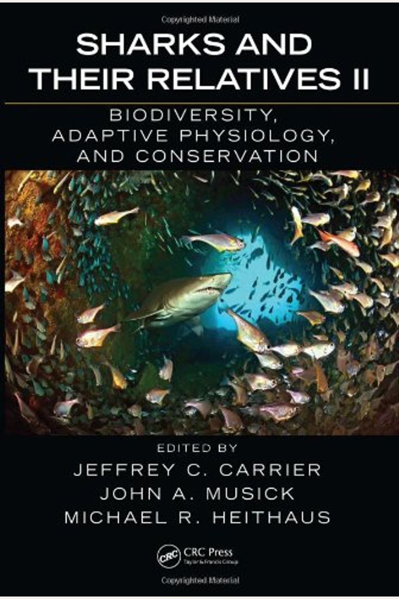 Sharks And Their Relatives Ii: Biodiversity, Adaptive Physiology, And Conservation