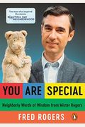 You Are Special: Neighborly Words Of Wisdom From Mister Rogers