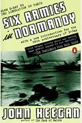 Six Armies In Normandy: From D-Day To The Liberation Of Paris, June 6th-August 25th, 1944