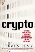 Crypto: When The Code Rebels Beat The Government--Saving Privacy In The Digital Age