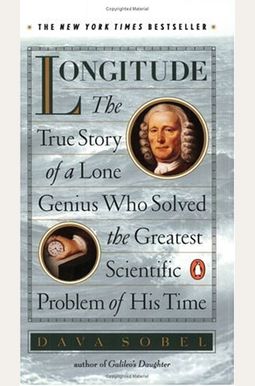 Longitude: The True Story Of A Lone Genius Who Solved The Greatest Scientific Problem Of His Time Longitude: The True Story Of A Lone Genius Who Solved The Greatest Scientific Problem Of His Time