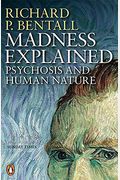 Madness Explained: Psychosis And Human Nature