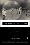The Girl In The Picture: The Story Of Kim Phuc, The Photograph, And The Vietnam War