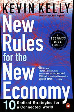 New Rules for the New Economy: 10 Radical Strategies for a Connected World New Rules for the New Economy: 10 Radical Strategies for a Connected World